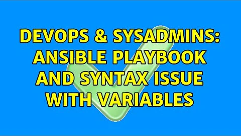 DevOps & SysAdmins: Ansible Playbook and syntax issue with variables