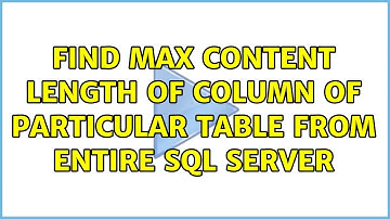 Find max content length of column of particular table from entire SQL server (3 Solutions!!)