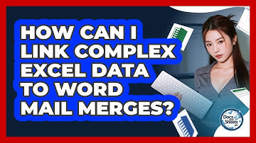 How Can I Link Complex Excel Data To Word Mail Merges? - Docs and Sheets Pro
