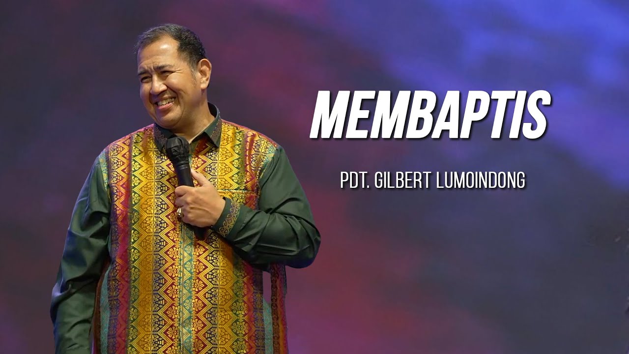 KHOTBAH PENDETA GILBERT LUMOINDONG - MEMBAPTIS