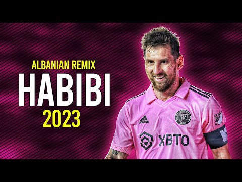 Lionel Messi - HABIBI - Albanian Remix ( Slowed ) | Skills \u0026 Goals | HD 2023