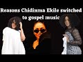 Chidinma Ekile switched to gospel music for these reasons #chidinmaekile