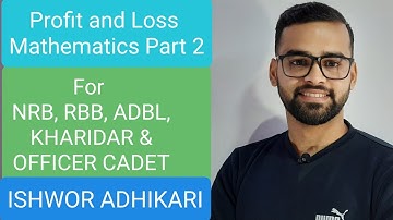 Profit and loss Mathematics Part 2 by Ishwor Adhikari, NRB, RBB, ADBL, KHARIDAR, OFFICER CADET & SEE
