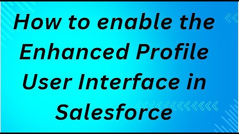 How to enable the Enhanced Profile User Interface in Salesforce