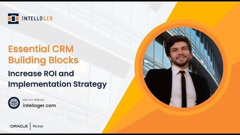 10 Essential CRM Building Blocks | Increase ROI and Implementation Strategy | Intelloger