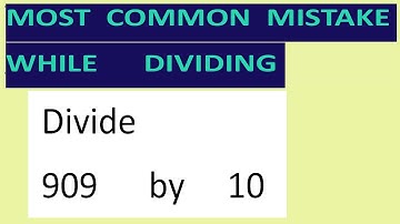 Divide     909      by     10     Most   common  mistake  while   dividing