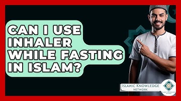 Can I Use Inhaler While Fasting In Islam? - Islamic Knowledge Network