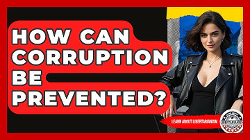 How Can Corruption Be Prevented? - Learn About Libertarianism