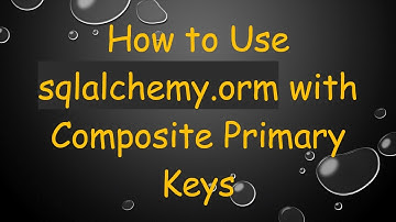How to Use sqlalchemy.orm with Composite Primary Keys