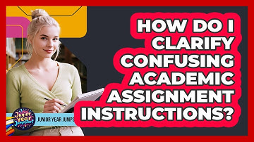 How Do I Clarify Confusing Academic Assignment Instructions?