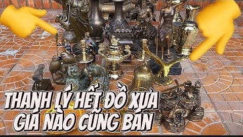 Thanh lý đồ xưa cũ _ Tượng đồng cũ ngày 12/5 #độclạcầnthơ