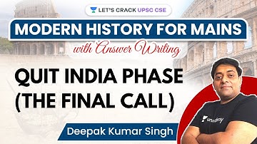 Modern History | Quit India Phase (The Final Call) | UPSC CSE Mains 2021 | Deepak Kumar Singh