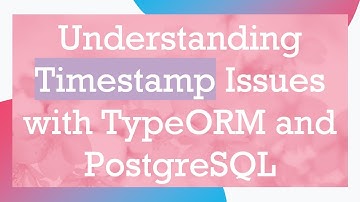 Understanding Timestamp Issues with TypeORM and PostgreSQL