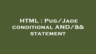 HTML : Pug/Jade conditional AND/&& statement