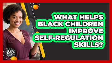What Helps Black Children Improve Self-regulation Skills? - Black Parent Authority