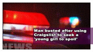 Man busted after using Craigslist to seek a 'young girl to spoil' (TSM NEWS)