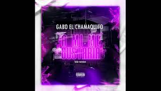 A mi me gustaria - Gabo el chamaquito solo version