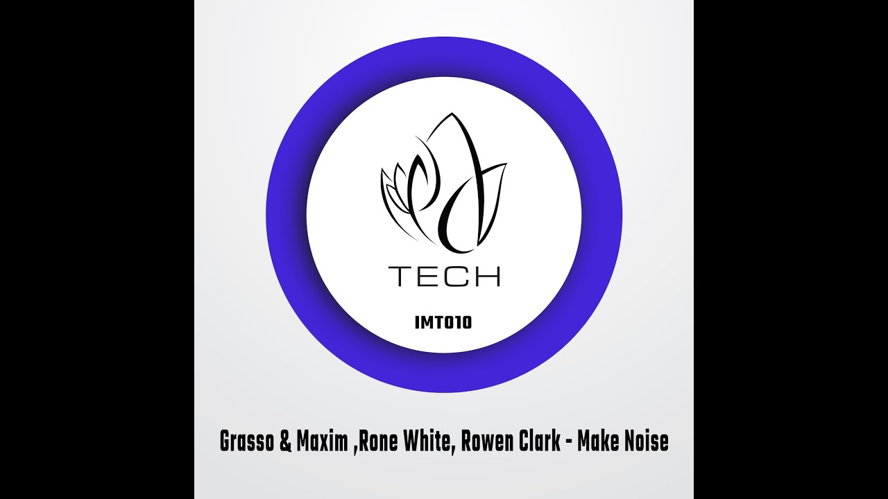 Watch IMT010 - Grasso & Maxim ,Rone White, Rowen Clark - MAKE NOISE on YouTube Watch IMT010 - Grasso & Maxim ,Rone White, Rowen Clark - MAKE NOISE on YouTube