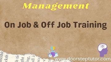 Training And Development: Meaning And Methods (On Job & Off Job Training) | Management