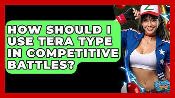 How Should I Use Tera Type In Competitive Battles? - The Trainers Guide