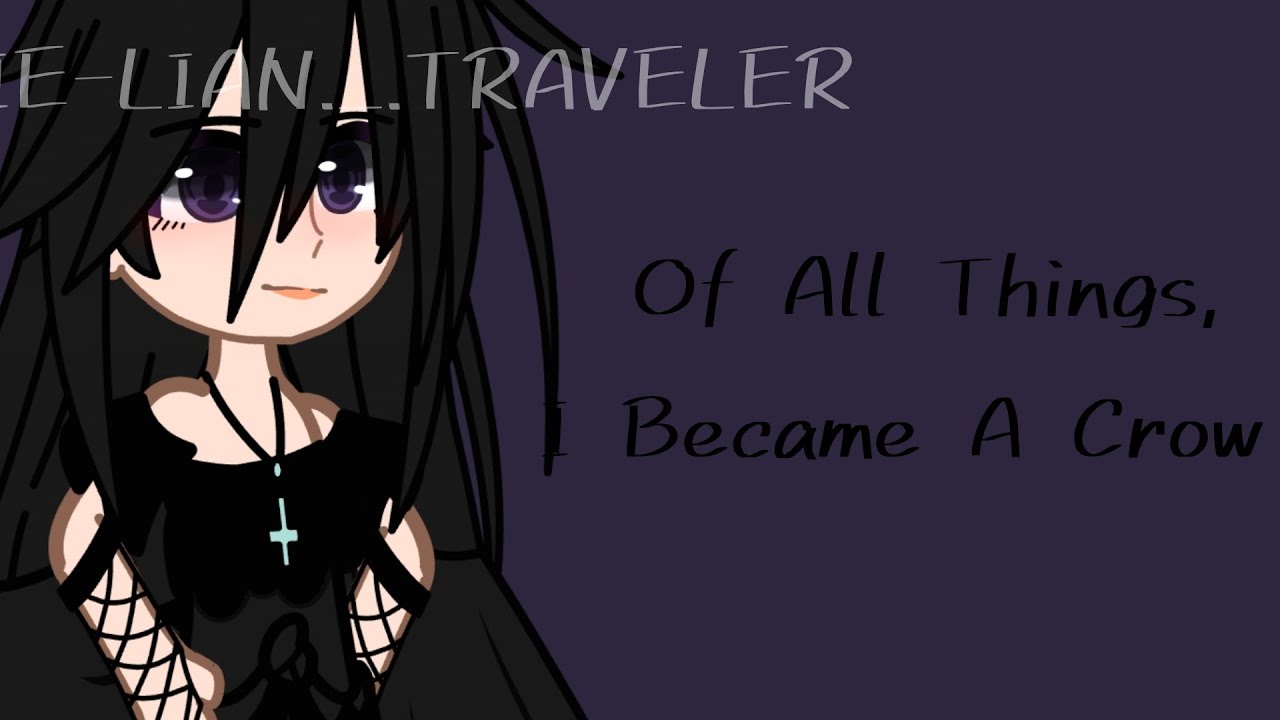 Of All Things, I Became A Crow || GCRV || Xie-Lian._.Traveler - YouTube