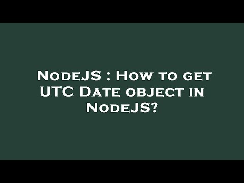 NodeJS : How to get UTC Date object in NodeJS?
