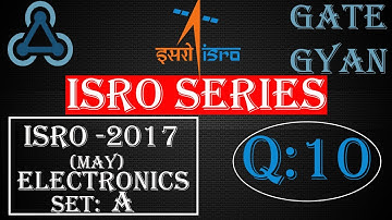 ISRO 2017 (MAY) Solutions Electronics |Question 10 |ISRO Previous Year Paper| ISRO SERIES| GATE GYAN