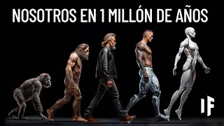 Nuestra evolución: de hoy a 1 millón de años