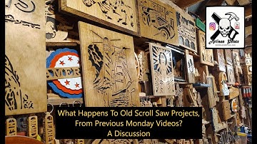 What Happens To Old Scroll Saw Projects From Previous Monday Videos? A Discussion