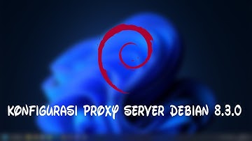 【Debian 8】Konfigurasi Proxy Server pada Debian 8.3.0