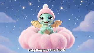 Baby Dragon's Cloud Cradle | Lullaby for Babies 🌙