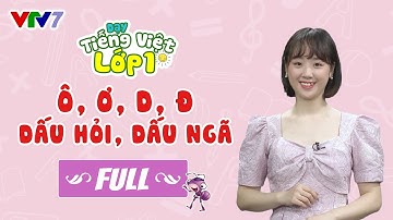 Bài 3 (FULL): Chữ Ô, Ơ, D, Đ & dấu ngã, dấu hỏi | TIẾNG VIỆT 1 | VTV7