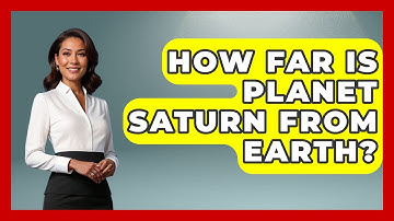 How Far Is Planet Saturn From Earth? - Physics Frontier