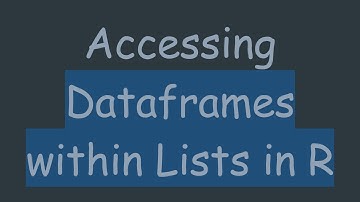 Accessing Dataframes within Lists in R