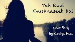 Yeh Raat Khushnaseeb Hai | Cover Song | Sandhya Rosa