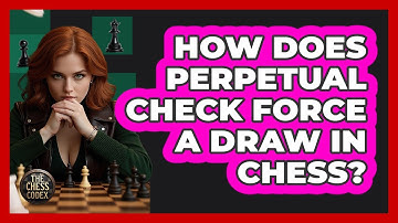 How Does Perpetual Check Force A Draw In Chess? - The Chess Codex