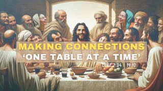 Sermon: Making Connections 'One Table At A Time' | Scripture Reading: Luke 7:34 | 19:10