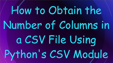 How to Obtain the Number of Columns in a CSV File Using Python