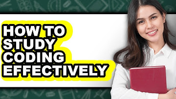 How to Study Coding Effectively (updated)