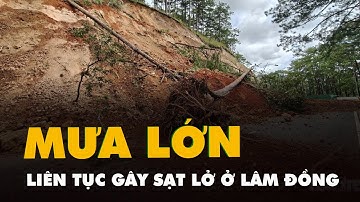 Mưa lớn liên tục gây sạt lở, hư hỏng đường sá, Lâm Đồng lại công bố tình huống khẩn cấp