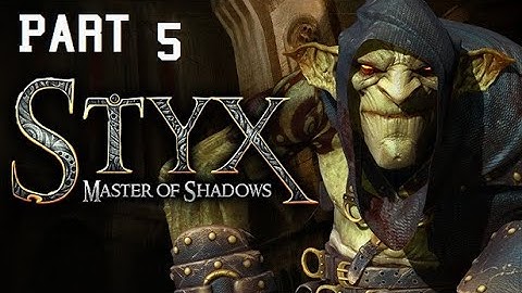 Styx: Master of Shadows Part 5 - No commentary
