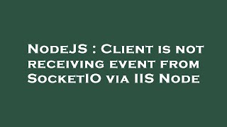 NodeJS : Client is not receiving event from SocketIO via IIS Node