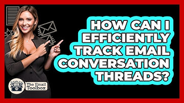 How Can I Efficiently Track Email Conversation Threads? - TheEmailToolbox.com