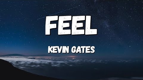 Kevin Gates - FEEL (Lyrics)