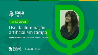 SOLLOCAST #32 - USO DA ILUMINAÇÃO ARTIFICIAL EM CAMPO - Profa. Simone Mello