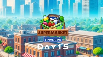 My Supermarket Simulator 3D Day 15