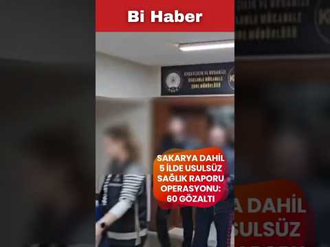 Sakarya dahil 5 ilde usulsüz sağlık raporu operasyonu 60 gözaltı #sahtesağlıkraporu #sağlıkbakanlığı