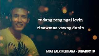 Gnat Lalrinchhana - Lungdumtu (Lyrics)