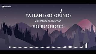 Ya Ilahi (8D Sound) - Muhammad Al Husayan | Use Headphones