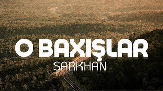 Sarkhan - O Baxışlar (Lyrics) (Prod. by SarkhanBeats) Resimi